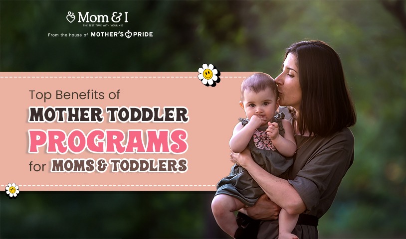 Top Benefits of Mother Toddler Programs for Moms & Toddlers